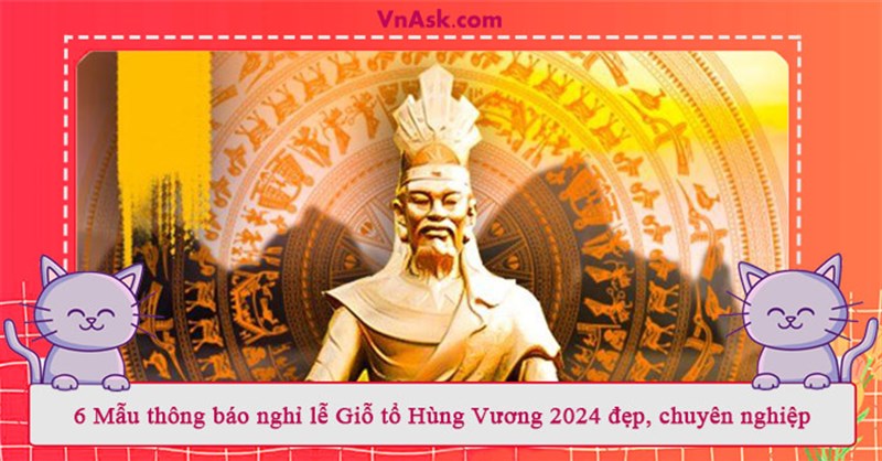 6 Mẫu thông báo nghỉ lễ Giỗ tổ Hùng Vương 2024 đẹp, chuyên nghiệp