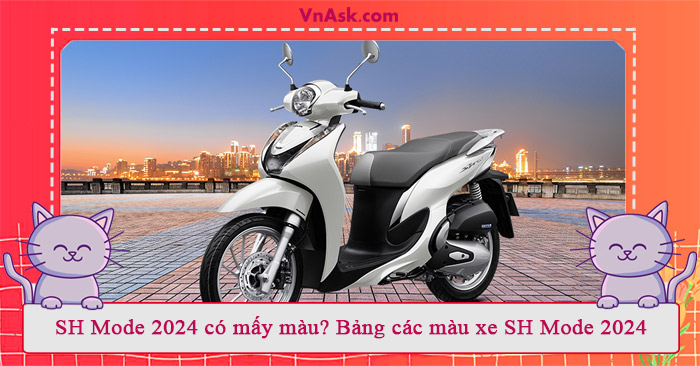 SH Mode 2022 có mấy màu? Các màu xe SH mode 2022 SH Mode 2022 có mấy màu? Các màu xe SH mode 2022