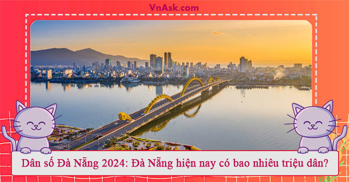 Dân số Đà Nẵng 2024 có bao nhiêu triệu dân?