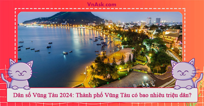 Dân số Vũng Tàu 2021 có bao nhiêu triệu dân? Dân số Vũng Tàu 2024 có bao nhiêu triệu dân?