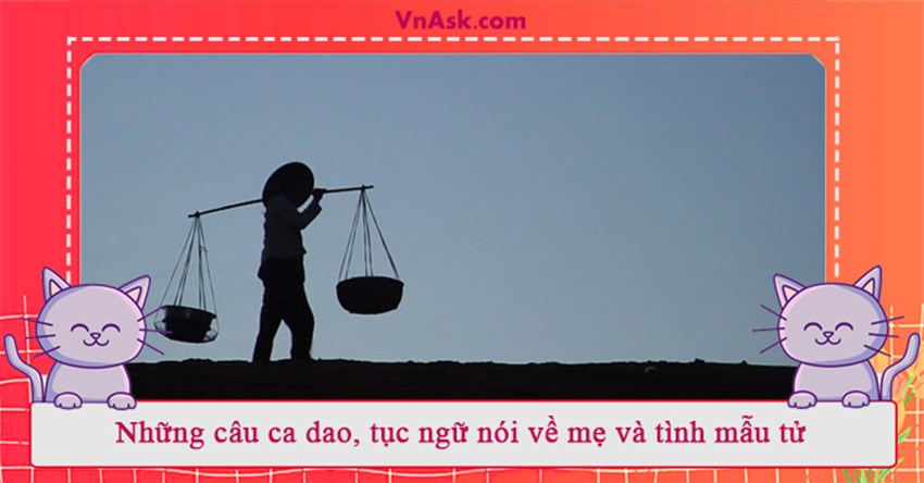Những câu ca dao, tục ngữ nói về mẹ và tình mẫu tử