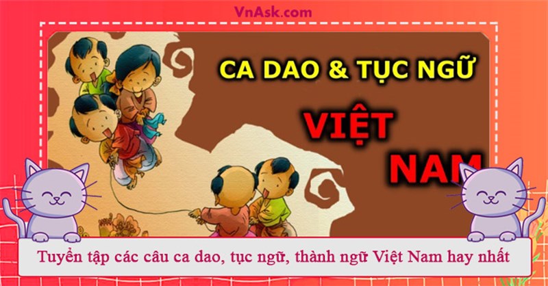 Tuyển tập các câu ca dao, tục ngữ, thành ngữ Việt Nam hay nhất