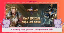 Cách nhập code, giftcode Liên Quân chuẩn nhất