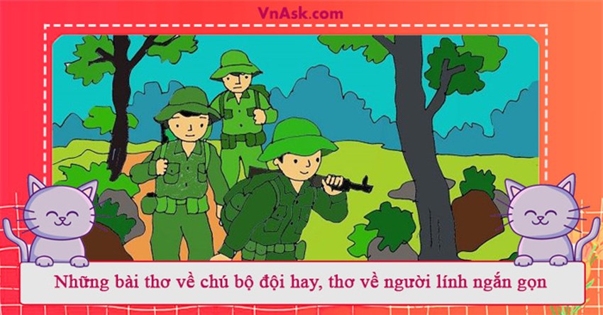 Những bài thơ về chú bộ đội hay, thơ về người lính ngắn gọn