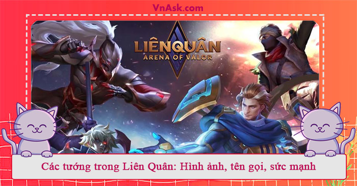 Các tướng trong Liên Quân: Hình ảnh, tên gọi, sức mạnh Các tướng trong Liên Quân: Hình ảnh, tên gọi, sức mạnh