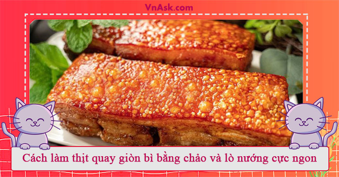 Cách làm thịt quay giòn bì bằng chảo và lò nướng