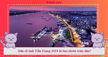 Dân số tỉnh Tiền Giang 2024 là bao nhiêu triệu dân?