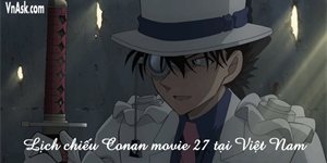 Conan Movie 27 bao giờ chiếu ở Việt Nam? Lịch chiếu Conan Movie 27