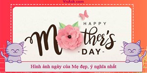 Hình ảnh ngày của Mẹ đẹp, ý nghĩa nhất