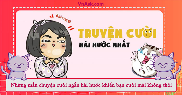 Tổng hợp những mẩu chuyện cười hài hước hay nhất Tổng hợp những mẩu chuyện cười hài hước hay nhất