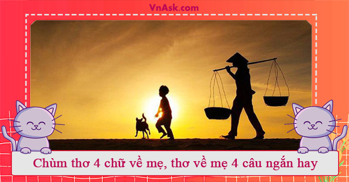 Chùm thơ về mẹ 4 chữ hay và ý nghĩa nhất Chùm thơ về mẹ 4 chữ hay và ý nghĩa nhất