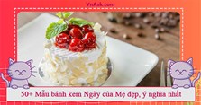 50+ Mẫu bánh kem Ngày của Mẹ đẹp, ý nghĩa nhất