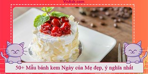 50+ Mẫu bánh kem Ngày của Mẹ đẹp, ý nghĩa nhất