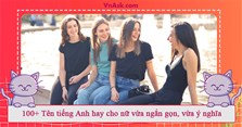 100+ Tên tiếng Anh hay cho nữ vừa ngắn gọn, vừa ý nghĩa