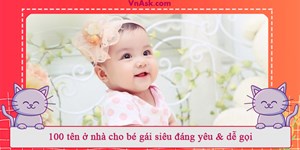 100 tên ở nhà cho bé gái siêu đáng yêu & dễ gọi