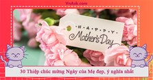 30 Thiệp chúc mừng Ngày của Mẹ đẹp, ý nghĩa nhất