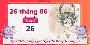 Ngày 26/6 là ngày gì? Ngày 26 tháng 6 cung gì?