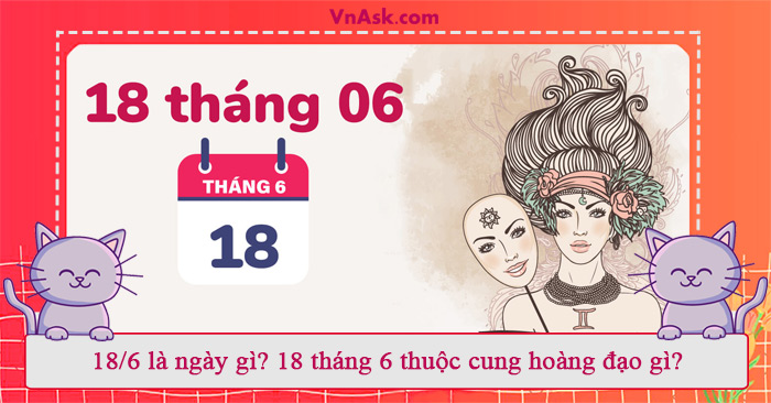 Tìm hiểu 18/6 là ngày gì