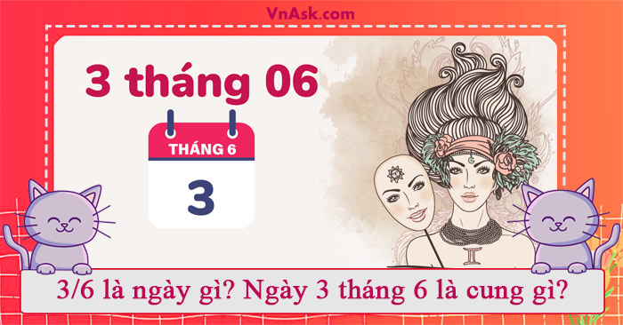 Tìm hiểu 3/6 là ngày gì