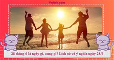 28 tháng 6 là ngày gì, cung gì? Lịch sử và ý nghĩa ngày 28/6
