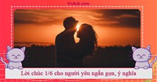 Lời chúc 1/6 cho người yêu ngắn gọn, ý nghĩa