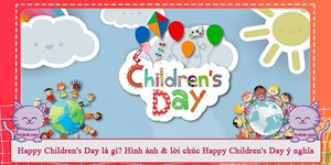 Happy Children's Day là gì? Hình ảnh & lời chúc Happy Children's Day ý nghĩa