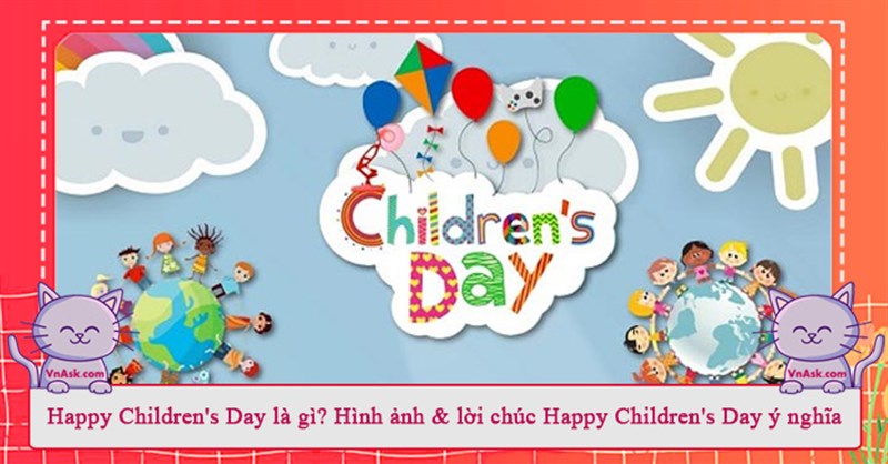 Happy Children's Day là gì? Hình ảnh & lời chúc Happy Children's Day ý nghĩa