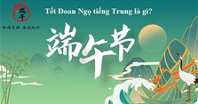 Tết Đoan Ngọ tiếng Trung là gì? Tết Đoan Ngọ ở Trung Quốc bắt nguồn từ đâu?