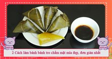 2 Cách làm bánh tro chấm mật mía đẹp, đơn giản nhất