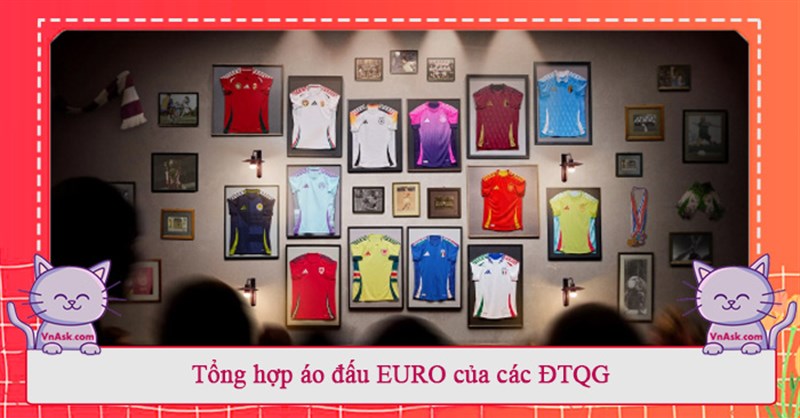 Tổng hợp áo đấu EURO 2024 của các ĐTQG