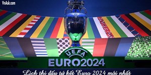 Lịch thi đấu, kết quả tứ kết EURO 2024 cập nhật mới nhất