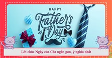 Lời chúc Ngày của Cha ngắn gọn, ý nghĩa nhất 2024