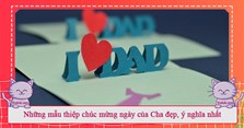 Những mẫu thiệp chúc mừng Ngày của Cha đẹp, ý nghĩa nhất