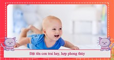 Đặt tên con trai năm 2024 hay, hợp phong thủy