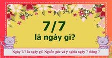Ngày 7/7 là ngày gì? Nguồn gốc và ý nghĩa ngày 7 tháng 7