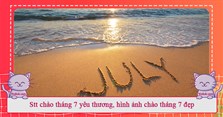 Stt chào tháng 7 yêu thương, hình ảnh chào tháng 7 đẹp