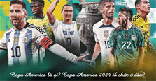 Copa America là gì? Copa America 2024 tổ chức ở đâu? Có bao nhiêu đội?