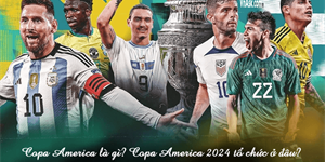 Copa America là gì? Copa America 2024 tổ chức ở đâu? Có bao nhiêu đội?