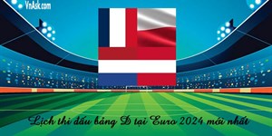 Lịch thi đấu chi tiết bảng D tại EURO 2024