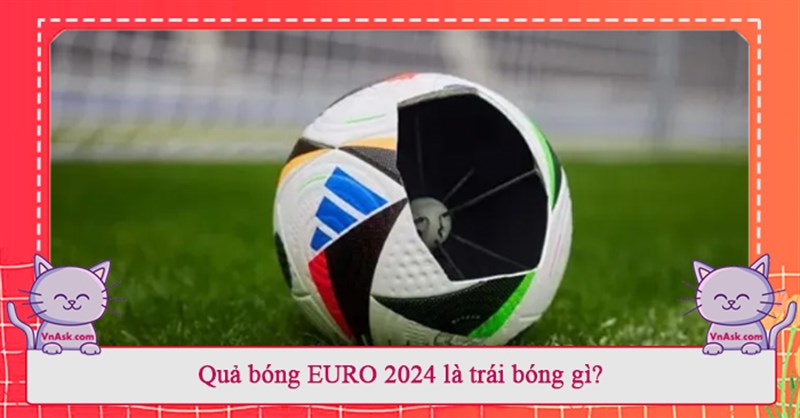 Quả bóng EURO 2024 là trái bóng gì?