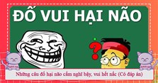 Những câu đố hại não cấm nghĩ bậy, vui hết nấc (Có đáp án)