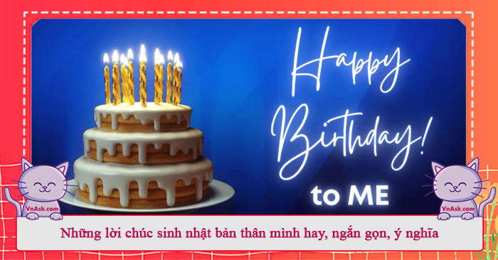 Lời chúc mừng sinh nhật bản thân hay nhất Lời chúc mừng sinh nhật bản thân hay nhất