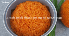 2 Cách nấu xôi gấc bằng nồi cơm điện dẻo ngon, lên màu đẹp