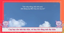 Cap hay cho ảnh đại diện, stt hay khi đăng ảnh đại diện