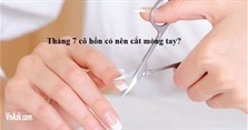 Tháng cô hồn có nên cắt móng tay không?