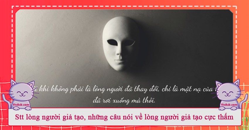 Stt lòng người giả tạo, những câu nói về lòng người giả tạo cực thấm