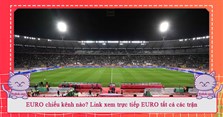 EURO 2024 chiếu kênh nào? Link xem trực tiếp EURO 2024 tất cả các trận