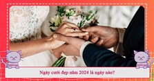 Ngày cưới đẹp năm 2024 là ngày nào?