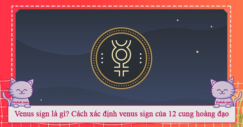 Venus sign là gì? Cách xác định Venus sign của 12 cung hoàng đạo