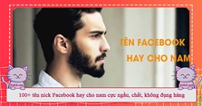 100+ tên nick Facebook hay cho nam cực ngầu, chất, không đụng hàng